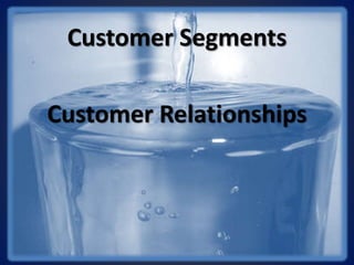 Customer Segments
Customer Relationships
 