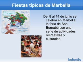 Fiestas típicas de Marbella Del 8 al 14 de junio se celebra en Marbella, la feria de San Bernabé con una serie de actividades recreativas y culturales.