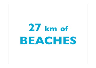 27 km of
BEACHES
 