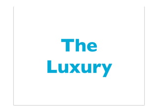 The
Luxury
 