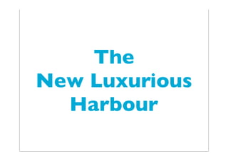 The
New Luxurious
Harbour
 