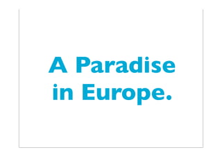 A Paradise
in Europe.
 