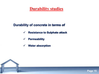 Free Powerpoint Templates
Page 15
Durability of concrete in terms of
 Resistance to Sulphate attack
 Permeability
 Water absorption
Durability studies
 