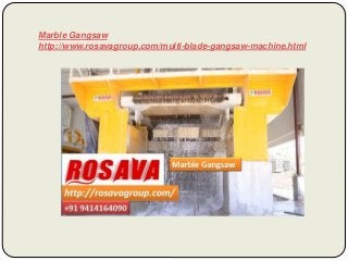 Marble Gangsaw
http://www.rosavagroup.com/multi-blade-gangsaw-machine.html
 