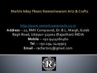 http://www.rameshwaramarts.co.in
Address – 22, RMV Compound, Dr. B.L. Margh, Gulab
Bagh Road, Udaipur-313001 (Rajasthan) INDIA
Mobile – +91-9414160460
Tel. – +91-294-2419905
Email – racfactory@gmail.com
 