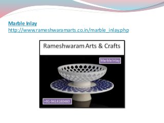 Marble Inlay
http://www.rameshwaramarts.co.in/marble_inlay.php
 