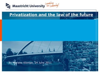 Privatization and the law of the future By Marieke Klompe, 24 June 2011 