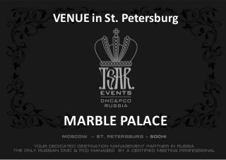 MARBLE PALACE 
VENUE in St. Petersburg  