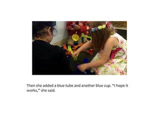 Then	she	added	a	blue	tube	and	another	blue	cup.	“I	hope	it	works,”	she	said.
 