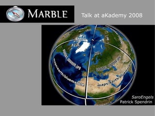 Talk at aKademy 2008
SaroEngels
Patrick Spendrin
 