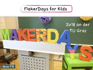 MakerDays for Kids
2018 an der  
TU Graz
 