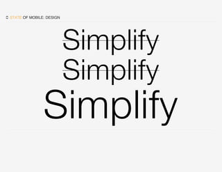  STATE OF MOBILE: DESIGN
Simplify
Simplify
Simplify
 