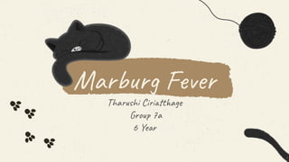 Marburg Fever
Tharushi Ciriatthage
Group 7a
6 Year
 
