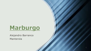 Marburgo
Alejandro Barranco
Manterola
1
 