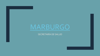 MARBURGO
SECRETARÍA DE SALUD
 