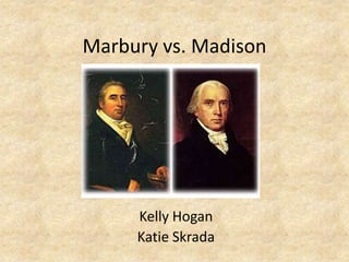 Marbury vs. Madison   Kelly Hogan Katie Skrada 
