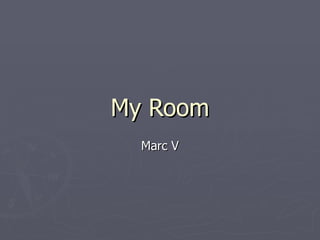 My Room Marc V 