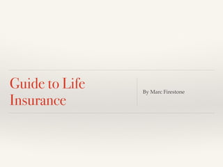 Guide to Life
Insurance
By Marc Firestone
 