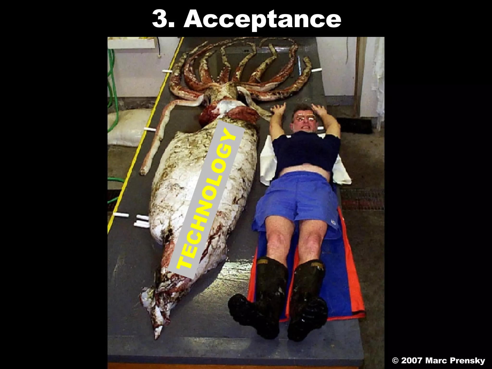 TECHNOLOGY © 2007 Marc Prensky 3. Acceptance 