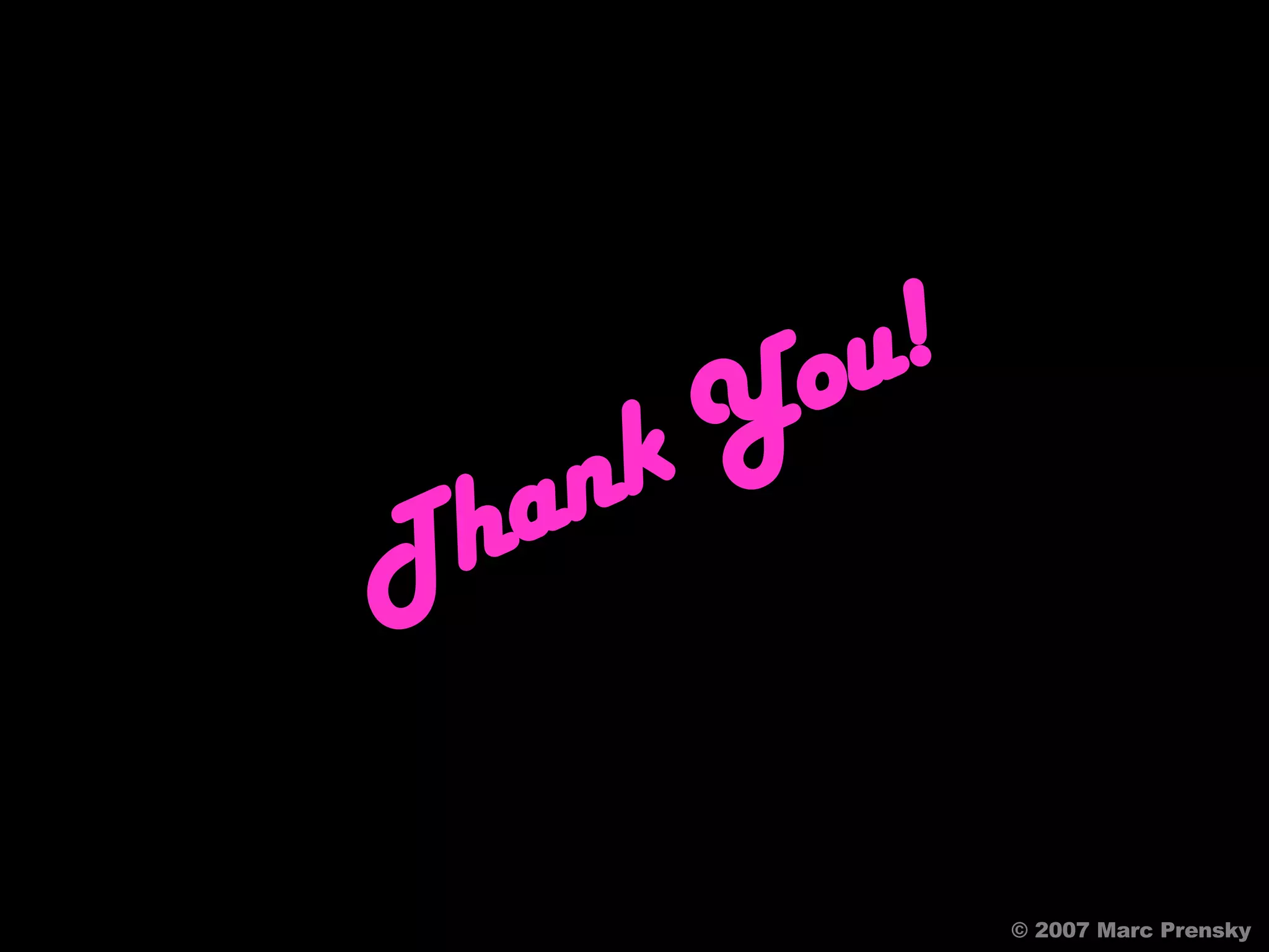 Thank You! © 2007 Marc Prensky 