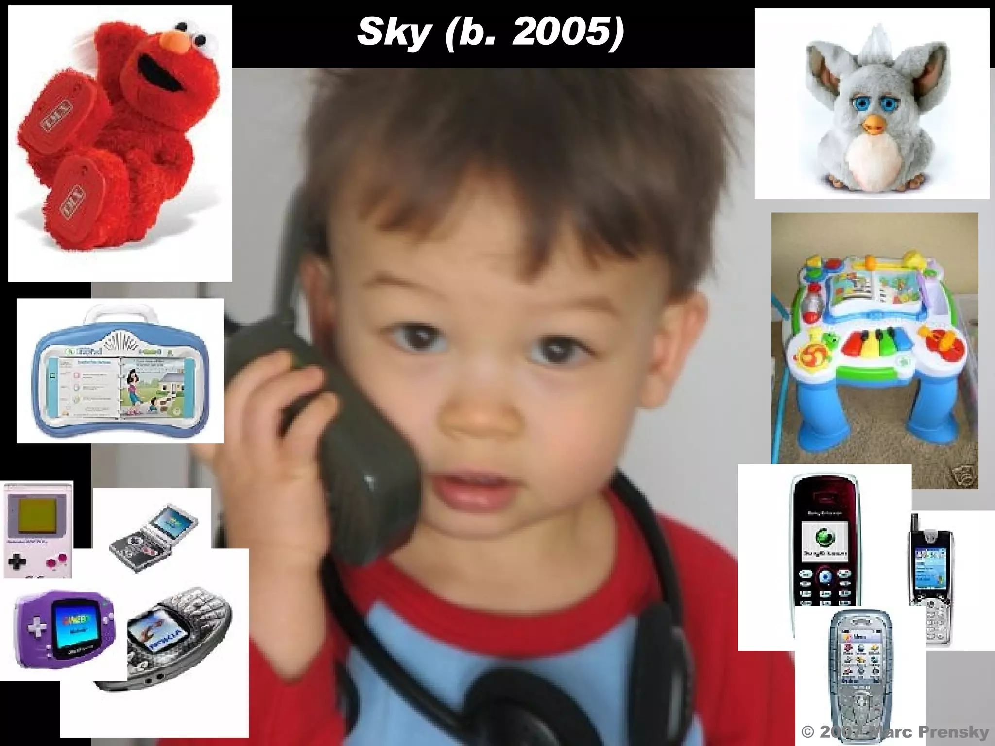 © 2007 Marc Prensky Sky (b. 2005) 