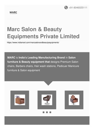 +91-8046025111
Marc Salon & Beauty
Equipments Private Limited
https://www.indiamart.com/marcsalonandbeautyequipments/
MARC is India's Leading Manufacturing Brand in Salon
furniture & Beauty equipment that designs Premium Salon
chairs, Barbers chairs, Hair wash stations, Pedicuer Manicure
furniture & Salon equipment
 