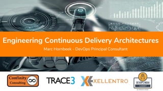 Engineering Continuous Delivery Architectures
Marc Hornbeek - DevOps Principal Consultant
 