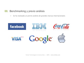 iClicko Technologies & Communities  |  2009 |  www.iclicko.com 00.  Benchmarking y previo análisis Se ha realizado un previo análisis de grandes marcas internacionales 