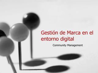 Gestión de Marca en el
entorno digital
    Community Management
 