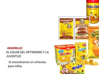AMARILLO
EL COLOR DEL OPTIMISMO Y LA
JUVENTUD
 lo encontramos en artículos
 para niños
 