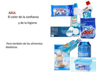 AZUL
 El color de la confianza
         y de la higiene




Pero también de los alimentos
dietéticos
 