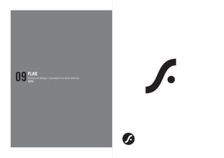 09   FLAG
     Estúdio de Design / Laboratório de Artes Gráficas
     2002
 