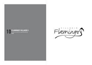 10   FLAMINGO VILLAGIO I
     Condomínio/Vila de Casas Residencial
     2004
 