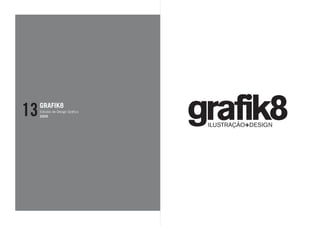 13   GRAFIK8
     Estúdio de Design Gráfico
     2005
 