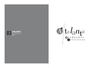 03   ATALANTA
     Produções Artísticas
     2001
 