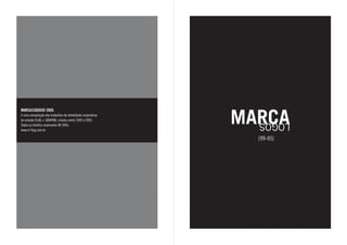 MARCA
MARCA/LOGOS® 2005.
é uma compilação dos trabalhos de identidade corporativa
do estúdio FLAG + GRAFIK8, criados entre 1999 e 2005.
Todos os direitos reservados ® 2005.
                                                             LOGOS
www.d-flag.com.br

                                                             {99-05}
 