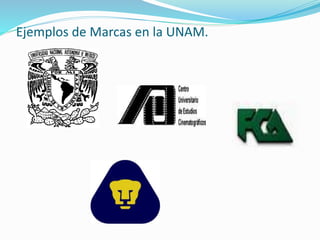 Ejemplos de Marcas en la UNAM.
 
