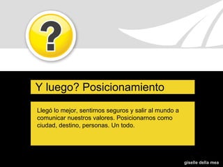 Lanzamiento de la marca ciudad. Promoción del manual de marca y material digital para difusión  Acciones en conjunto con diversos prestadores, proveedores, productores.  