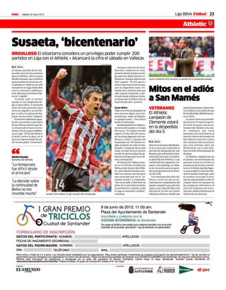 Jueves 30 mayo 2013M 23
Susaeta, ‘bicentenario’
ORGULLOSO El eibartarra considera un privilegio poder cumplir 200
partidos en Liga con el Athletic • Alcanzará la cifra el sábado en Vallecas
M. B. • Bilbao
El último partido de la tem-
porada será intrascendente
para el Athletic, pero no para
MarkelSusaeta,quetendrála
oportunidad de alcanzar es-
te sábado en Vallecas sus 200
encuentrosenLiga,todosellos
con la camiseta rojiblanca.
Unacifraquealextremolelle-
na de “orgullo”.
“Cuando subí al primer
equipo ni me imaginaba lle-
gar a estas cifras. Ir sumando
cada vez más partidos para
mí es un orgullo y un privile-
gio, y estoy con ganas de dis-
putar muchos más”, aseguró.
Elextremoeibartarraguar-
da dos recuerdos especiales
de los 199 encuentros que lle-
va disputados hasta el mo-
mentoconlacasacarojiblan-
ca en Liga: “El día del debut y
el derbi contra la Real, en el
que tuve oportunidad de me-
ter los dos goles”, rememoró.
Aunque a efectos de clasi-
ficación y objetivos el com-
promisofrentealRayonoten-
gaespecialcaladoparalosro-
jiblancos, Susaeta apostó por
salir a ganar. “El reto que te-
nemosquemarcarnosesque,
aun no jugándote nada, vis-
tiendo esta camiseta hay que
salir a ganar el partido, a dar-
lotododesdeelprimerminu-
to hasta que el árbitro pite el
final del partido”, aseveró.
Curso difícil
Todoconelfindedespedirde
una manera digna una tem-
porada que, según el delante-
ro guipuzcoano: “Fue difícil
desde el principio”.
Susaetalamentólamalatra-
yectoria del equipo a lo largo
del curso: “El equipo intentó
seguir la línea del año pasa-
do,enelquejugamosconcon-
fianza y ritmo, y quizás nos
ha pasado eso. No hemos co-
gido el punto en toda la tem-
porada. Y después de un año
malo, al final incluso hemos
tenido la oportunidad de pe-
learporEuropa,peronolohe-
mos conseguido”.
El choque de Vallecas pue-
de ser el último de Marcelo
BielsacomotécnicodelAthle-
tic, pero Markel Susaeta pre-
fiere no valorar una decisión
que entiende que no le “in-
cumbe mucho” a la plantilla.
“Esonosesabe.Comobienha
dichoélycomobienhadicho
el presidente, cuando acabe
la Liga se sentarán a hablar”,
concluyó.
Mitos en el adiós
a San Mamés
VETERANOS
El Athletic
campeón de
Clemente estará
en la despedida
del día 5
M. B. • Bilbao
Aúnnoseconocenoficialmen-
te los actos que rodearán al
partido de despedida de San
Mamésqueenfrentaráelpró-
ximodía5dejunioalaprime-
raplantilladelAthleticyaun
combinado de jugadores viz-
caínos.Sinembargo,nofalta-
rá un recuerdo para los gran-
desprotagonistasdelahisto-
ria del club.
Los veteranos del club roji-
blanco, entre los que se en-
cuentranloscomponentesdel
equipocampeónquealzódos
LigasyunaCopadelReyenla
década de los 80 con Javier
Clementealfrente,tendráuna
especialpresenciaydaránlus-
trealúltimoactoantesdeque
laCatedralbajedefinitivamen-
te su telón.
La Junta Directiva presidi-
da por Josu Urrutia ha queri-
do tener un gesto con los ve-
teranos del Athletic y ha cita-
do, mediante una carta
personal, a los ex leones en la
sala de trofeos del estadio de
San Mamés una hora antes
del comienzo del encuentro,
que está previsto para las
20.00 horas, tal y como ade-
lantólawebElDesmarquede
Bizkaia.
ElAthleticcumpliráasícon
el anhelo y la reclamación de
quienes echaron en falta la
presencia de ilustres vetera-
nosenelúltimopartidoligue-
roqueacogióelviejoSanMa-
més el pasado domingo, ante
el Levante, en el que sí estu-
vieronrepresentadossobreel
césped todos los equipos de
las categorías inferiores y el
resto de conjuntos de la ins-
titución,desdeelfemeninoal
último de los alevines.
Javier Clemente (63), durante un partido de la temporada pasada.
TUERO-ARIAS
“La decisión sobre
la continuidad de
Bielsa no nos
incumbe mucho”
“La temporada
fue difícil desde
el principio”
Markel Susaeta
Extremo del Athletic“
Susaeta (25) celebra un gol durante esta temporada.
JUAN ECHEVERRIA
Liga BBVA Fútbol
Athletic
 