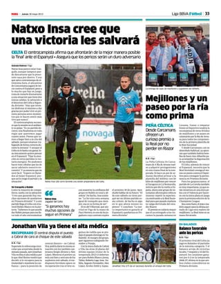 33Jueves 30 mayo 2013M
La entrega de cajas de mejillones a jugadores del Athletic.
JUAN ECHEVERRÍA
Mejillones y un
paseo por la ría
como prima
PEÑA CÉLTICA
Desde Carcamans
ofrecen un
curioso premio a
la Real por no
perder en Riazor
A. E. • Vigo
La Peña Celtista Os Carca-
mansdeAIlladeArousavuel-
ve a adquirir protagonismo
en este tramo final de la tem-
porada. Si hace un par de se-
manas decidían primar a la
plantilla del Athletic con 50
kilosdemejillonesporvencer
al Zaragoza en La Romareda,
noticia que dio la vuelta a Es-
paña,ahoraestegrupodeen-
tusiastasaficionadoscélticos
intentar repetir la experien-
ciamotivandoalaRealSocie-
dadparaquepasadomañana
no salga derrotada del esta-
dio Riazor.
Elpremioestodavíamayor
que el ya entregado a los viz-
caínos la pasada semana en
Lezama. Ganar o empatar
frente al Deportivo tendría la
recompensa de otros 50 kilos
de mejillones y un paseo en
catamaránporlaRíadeArou-
sa para todos los componen-
tes de la primera plantilla de
la Real Sociedad.
YdesdeCarcamans,consu
desenfado habitual, ya apun-
tan que también habría bote-
llasdebuenvinoAlbariñopa-
ra acompañar la degustación
de los mejillones.
El Celta, además de vencer
al Espanyol, necesita que la
Real Sociedad consiga al me-
nosunpuntocontraelDepor-
tivoparaconseguirlaperma-
nencia en Primera división.
Para los guipuzcoanos, el
partidodeLaCoruñatambién
esmuyimportante,yaquees-
táninmersosenunadurape-
lea con el Valencia por hacer-
seconlaúnicaplazaenjuego
para la próxima edición de la
Champions League.
Seacomofuere,elúnicoma-
letínseguroparalaúltimajor-
nada de Liga está repleto de
mejillones.LaRealtieneensu
mano llevárselo.
Natxo Insa cree que
una victoria les salvará
CELTA El centrocampista afirma que afrontarán de la mejor manera posible
la ‘final’ ante el Espanyol • Asegura que los pericos serán un duro adversario
Antonio Estévez • Vigo
Natxo Insa parece estar tran-
quilo, aunque tampoco pue-
de descartarse que la proce-
sión vaya por dentro. Y eso
quesalvocontratiempodeul-
timísima hora, el alicantino
deConcentainajugarádeini-
cio contra el Espanyol; pese a
lo mucho que hay en juego,
trata de restarle dramatismo
a una situación que tiene dos
únicas salidas, la salvación o
eldescensodelCeltaaSegun-
da división: “Hay que inten-
tar disfrutar al máximo y dar
graciasporpodervivirenpri-
mera persona estos momen-
tos que te hacen sentir más
vivo que nunca”.
El centrocampista recono-
cequelatensiónenelambien-
tesepalpa:“Esunpartidode-
cisivo, una finalísima en toda
regla que queremos jugar
cuanto antes. Pienso que va-
mos a llegar bien a la cita del
sábado, porque estamos tra-
bajandodeformacorrectadu-
rantela semana”.Y aunqueal
Celtanolebastaconganar,In-
sa únicamente quiere pensar
en el Espanyol: “Fijar la aten-
ción en otros partidos te res-
taría energías. No podemos
hacer más cábalas que las de
sacar adelante nuestro en-
cuentro”.Yyaanunciaqueno
será fácil: “Espero en Balaí-
dos al mejor Espanyol, por-
que así lo exige el partido y la
situación”.
Ve tranquilo a Rubén
Como la mayoría de compa-
ñeros,sueñaconlasalvación:
“Creo que ganando hay mu-
chas opciones de quedarnos
en Primera división”. Y a este
partidollegaelCeltaconelju-
venil Rubén Blanco en la por-
tería: “Sabemos lo que puede
darRubénporqueparaesolle-
va todo el año entrenándose
connosotros;laconfianzadel
grupo en Rubén es total y ab-
soluta”.Dehecho,Insasostie-
ne: “Le he visto esta semana
igual de tranquilo que siem-
pre; esa es su forma de ser”.
ElexdelVillarreal,queate-
rrizó en Vigo de la mano de
PacoHerrera,esunodelosju-
gadorescuyo contratoexpira
JORGE LANDÍN
“Si ganamos hay
muchas opciones de
seguir en Primera”
Natxo Insa
Jugador del Celta“
Balance favorable
ante los pericos
A. E. • Vigo
El próximo rival del Celta ya
jugó en Balaídos 43 partidos
de la máxima categoría. Y el
balance arroja 26 victorias
locales, 7 empates y 10 del Es-
panyol; los catalanes gana-
ron por 0-2 en la temporada
2006-07, última en la que am-
bos clubes coincidieron en
Primera división.
EN BALAÍDOS
RECUPERADO El central disputa el puesto
a Cabral de cara al choque de este sábado
Jonathan Vila ya tiene el alta médica
A. E. • Vigo
Superada la sobrecarga mus-
cular que arrastraba desde la
semanapasada,ayerJonathan
Vilarecibíaelaltamédicapor
loqueAbelResinotendráque
decidir si le recupera para la
titularidadomantienelacon-
fianza —para la posición de
central diestro— en Cabral.
Hoy,podríadarselamismasi-
tuación con los también can-
teranosSergioÁlvarezyAlex
López. Mientras el portero ya
estácasilistoyseráunodelos
suplentes este sábado, el me-
diapunta ferrolano apura su
recuperación tras el leve es-
guince de rodilla que se pro-
dujoelpasadodomingoenVa-
lladolid.Almargendelgrupo,
ayersiguierontrabajandoDe-
midov y Pranjic.
ConlaúnicadudadeCabral
o Vila, las otras 10 plazas del
último equipo titular de la
temporada 2012-13 deberían
serparaRubénBlanco,Jonny,
Túñez,RobertoLago,Insa, Ou-
biña,AugustoFernández,Alex
López, Krohn-Dehli y Aspas. Jonathan Vila (27) da un taconazo durante un ensayo del Celta.
JORGE LANDÍN
el próximo 30 de junio. Ayer,
eludióhablardesufuturo:“El
de este sábado no tiene por-
qué ser mi último partido co-
mo celeste, de hecho es algo
en lo que ahora mismo no
pienso”. Y concluye: “Lo úni-
co importante es ganarle al
EspanyolyquedarnosenPri-
mera división”.
Liga BBVA Fútbol
Natxo Insa (26) corre durante una sesión preparatoria del Celta.
 