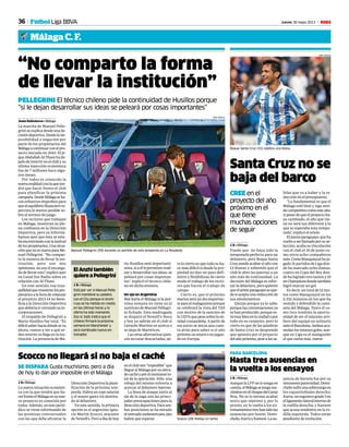36 Jueves 30 mayo 2013 M
Santa Cruz no se
baja del barco
CREE en el
proyecto del año
próximo en el
que tiene
muchas opciones
de seguir
J. B. • Málaga
Puede que no haya sido la
temporada perfecta para un
delantero, pero Roque Santa
Cruzpuedeacabarelañocon
12 dianas y sabiendo que el
club le abre las puertas a un
año más de continuidad. La
decisión del Málaga es refor-
zarladelantera,peroquieren
queelarieteparaguayoseque-
desiaceptaunareducciónde
sus emolumentos.
Quizás porque ya lo sabe,
porquelasconversacionesya
se han producido, porque es-
támuybienenlaciudadopor
todo en su conjunto, pero lo
cierto es que de las palabras
de Santa Cruz se desprende
que apuesta por el proyecto
delañopróximo,pesealassa-
lidas que va a haber y la re-
ducción en el presupuesto.
“Lo fundamental es que el
Málaga esté bien y siga sien-
docompetitivocomoesteaño.
Apesardequeelproyectoha-
ya cambiado, el año que vie-
ne no será tan diferente a lo
que se esperaba esta tempo-
rada”, explicó el ariete.
Elpuntaparaguayo,queha
vueltoaserllamadoporsuse-
lección, acaba su vinculación
con el club el 30 de junio co-
mo otros ocho compañeros
más.Comoblanquiazulhaju-
gado 31 partidos de Liga don-
de ha marcado ocho dianas,
cuatro en Copa del Rey don-
de ha logrado tres tantos y 10
enChampionsdondetambién
logró marcar un gol.
Es decir, un total de 12 tan-
tos como blanquiazul en los
2.332 minutos en los que ha
vestido y defendido la cami-
seta del Málaga. Tanto él co-
mo Isco tendrán la oportu-
nidad de ser el máximo arti-
llero del equipo en solitario
anteelBarcelona. Ambosacu-
mulanlosmismosgoles,aun-
que en Liga es el malagueño
el que suma más, nueve.
Roque Santa Cruz (31) celebra una diana.
PEPE ORTEGA
“No comparto la forma
de llevar la institución”
PELLEGRINI El técnico chileno pide la continuidad de Husillos porque
“si le dejan desarrollar sus ideas se peleará por cosas importantes”
Jesús Ballesteros • Málaga
La marcha de Manuel Pelle-
griniseexplicadesdeunade-
cisióndeportiva.Desdelaim-
posibilidad o negación por
parte de los propietarios del
Málagaacontinuarconelpro-
yecto iniciado en 2010. El je-
queAbdullahAl-Thanihade-
jadodeinvertirenelclubysu
última inyección económica
fue de 7 millones hace algu-
nos meses.
Por todos es conocido la
nuevarealidadconlaqueten-
drá que hacer frente el club
para planificar la próxima
campaña.DesdeMálagaseha-
cen esfuerzos ímprobos para
queelequilibriofinancierore-
percuta lo menos posible so-
bre el terreno de juego.
Los rectores que trabajan
en Málaga, muestran su ple-
na confianza en la Dirección
Deportiva, pero ya informá-
bamos ayer que ésta se esta-
baencontrandoconlalaxitud
delospropietarios.Unasitua-
ciónquenoesnuevaparaMa-
nuel Pellegrini. “No compar-
to la manera de llevar la ins-
titución, pero son mis
opiniones, no soy el encarga-
dodellevaresto”,explicóayer
en Canal Sur Radio sobre su
relación con Al-Thani.
En este sentido, esa tran-
quilidadquemuestranlospro-
pietariosalahoraderelanzar
el proyecto 2013-14 no bene-
ficia a la Dirección Deportiva
quedeberíaircerrandoyain-
corporaciones.
El respaldo de Pellegrini a
Mario Husillos fue total. “Es
difícilsaberhaciadóndeseva
ahora, vamos a ver a qué or-
den interno se llega en la ins-
titución. La presencia de Ma-
ro lo cierto es que todo se ha-
ce más difícil si desde la pro-
piedad no dan un paso defi-
nitivo y flexibilizan de cierto
modo el trabajo de los recto-
res que hacen el trabajo de
campo.
Cierto es, que el próximo
martesseráundíaimportan-
teparaelmalagusimoporque
se celebrará la vista del TAS
con motivo de la sanción de
laUEFA quepesa sobrelaen-
tidadcostasoleña.Apartirde
ese juicio se inicia una cuen-
ta atrás para saber si el año
próximoseestaráonojugan-
do en Europa.
Manuel Pellegrini (59) durante un partido de esta temporda en La Rosaleda
PEPE ORTEGA
El Anzhi también
quiere a Pellegrini
J. B. • Málaga
Está por ver si Manuel Pelle-
grini mantiene su palabra
con el City porque el Anzhi
ruso se ha metido en medio
en las últimas horas y la
oferta ha sido mareante.
Eso sí, todo indica que el
chileno firmará la próxima
semana en Manchester y
será nombrado nuevo en-
trenador.
Scocco (28) festeja un tanto.
AFP
SE DISPARA Gusta muchísimo, pero a día
de hoy lo dan por imposible en el Málaga
Scocco no llegará si no baja el caché
J. B.• Málaga
La nueva situación económi-
ca con la que tendrá que ha-
cerfrenteelMálagaensunue-
vo proyecto es conocida por
todos. Además, en este perió-
dico se viene informando de
las premisas contractuales
con las que debe afrontar la
Dirección Deportiva la plani-
ficación de la próxima tem-
porda. Habrá un tope salarial
y el mayor gasto irá destina-
do al delantero.
En este sentido, la primera
opción es el argentino Igna-
cio Martín Scocco, atacante
de Newell’s. Pero a día de hoy
enelclubven“imposible”que
llegue al Málaga por su eleva-
docachéyporelmontanteto-
tal de la operación. Sólo, una
rebaja del mismo volvería a
acercar al delantero leproso.
La línea de ataque junto al
eje de la zaga son las princi-
pales preocupaciones para la
direccióndeportiva.Paraam-
bas posiciones se ha mirado
elmercadosudamericano,peo
habrá que esperar.
sencia de Saviola fue por su
inminentepaternidad.Demi-
chelissufreunasobrecargaen
los isquiotiobiales derecho;
Iturra,unesguincegradoIen
elligamentolateralinternode
la rodilla derecha; y Kameni
que acusa tendinitis en la ro-
dilla izquierda. Todos están
pendiente de evolución.
Hasta tres ausencias en
la vuelta a los ensayos
J. B. • Málaga
Aunque la LFP no lo tenga en
cuenta,elMálagasejuegamu-
chísimoenelchoquedelCamp
Nou. No es lo mismo acabar
sexto que séptimo y, por lo
pronto, en la vuelta a los en-
trenamientostreshansidolas
ausencias por lesión: Demi-
chelis,IturrayKameni.Laau-
PARA BARCELONA
rio Husillos será importantí-
sima, si a él le permiten reali-
zar y desarrollar sus ideas, se
peleará por cosas importan-
tes”, explicó el técnico chile-
no en dicha emisora.
Un ojo en Argentina
Mal haría el Málaga si la pró-
xima semana no tiene ya al
sustituto de Manuel Pellegri-
ni fichado. Esta madrugada
se disputó el Newell’s-Boca
y hoy ya sabrán en el club si
Gerardo Martino se acerca o
se aleja de Martiricos.
Lasotrasalternativaspare-
cen no estar descartadas, pe-
Málaga C. F.
Fútbol Liga BBVA
 