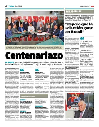 44 Jueves 30 mayo 2013 MFútbol Liga BBVA
“Esperoquela
seleccióngane
enBrasil”
Quién mejor que el ex seleccionador
para llevar las riendas de Madrid en
su primera aventura profesional
LUIS ARAGONÉS
Madrid 1938
J. A. G. • Madrid
Luis Aragonés vuelve a los
banquillosparallevarlasrien-
das de la selección de Madrid
enunpartidohistórico,unau-
téntico duelo deveteranas: la
Federación Madrileña (100
años) y la Andaluza (98).
Pregunta. ¿Qué supone pa-
ra usted dirigir en este par-
tido a la selección?
Respuesta. Esunhonoryun
orgullo,comomadrileñoy co-
mo entrenador, ser seleccio-
nadordeMadrid.Aquímehi-
ce como jugador, pero tam-
bién le tengo un cariño
especial a Andalucía, porque
mi mujer es de allí y mi hija
nació en Sevilla.
P. Cree que con el potencial
quetienenamboscombina-
dos, ¿conseguirían clasifi-
carse para un Mundial?
R. Clasificarse es muy difícil,
pero aquí hay grandes juga-
dores.Muchoshansidointer-
nacionales absolutos y en ca-
tegoríasinferiores.Esperoque
se vea un gran partido.
P.La CopaConfederaciones
está a la vuelta de la esqui-
na, ¿qué papel espera que
puede hacer España?
R.Mideseoesquevuelvande
Brasil con el título. La selec-
ciónestádemostrandosuca-
lidadentodaslascompeticio-
nes en las que está tomando
parte.Somosahoraunadelas
mejoresseleccionesdelmun-
do y espero que se mantenga
lasuertequetuvimosencam-
peonatos anteriores.
P.¿Quéleparecequenoha-
ya ningún jugador del Atlé-
ticoenlalistadeDelBosque?
R. Él sigue a los jugadores y
sabe en qué momento están.
P.¿VerganarlaCopaalAtlé-
tico fue una gran alegría?
R. Estoy agradecido al Atléti-
coyalosclubesporlosquehe
pasado. Como he estado mu-
cho tiempo allí, soy un poco
atlético.14añosdespuéshasi-
dounasuerteganaralMadrid.
“Es un honor y un
orgullo, como
madrileño y técnico,
dirigir a la selección”
“Habrá grandes
jugadores y espero
que se vea un muy
buen partido”
“Como he estado
tantos años, soy un
poco del Atlético, la
final fue una alegría”
“
Luis Aragonés (74), junto al cartel que promociona el partido.
RAFA CASAL
CentenariazoLA FIESTA del fútbol de Madrid se presentó en MARCA • Andalucía es la
invitada • Vallecas reúne el viernes 7 de junio a una pléyade de estrellas
J.M.Cortezón/J.A.Giménez•Madrid
Todo está ya preparado para
la gran fiesta del fútbol de la
Comunidad de Madrid. En el
estadio de Vallecas, el próxi-
mo7dejunio,pasado,presen-
te y futuro del fútbol madri-
leño se unirán para celebrar
los 100 años de la Federación
de Fútbol de Madrid.
Un estamento que, por pri-
mera vez en su historia, ten-
dráunaselecciónprofesional
y un técnico de lujo: Luis Ara-
gonés, quien volverá a dirigir
a un equipo en el banquillo.
El partido del Centenaria-
zo, que se presentó en MAR-
CA, enfrentará a la selección
de Madrid ante la de Andalu-
cía, donde los entrenadores
de ambos combinados, Luis
AragonésyAdolfoAldana,han
convocado a un elenco gran-
dioso de jugadores, muchos
de ellos, internacionales.
LosAntonioAdán,Cobeño,
Amaya, Domínguez, Miguel
Torres, Antonio López, Borja
Gómez, Negredo, Movilla, Ri-
ki, Camuñas, Guti y Míchel,
entre otros, se enfrentarán a
Capel, Reyes, Joaquín, Mar-
chena, Nolito, Salva Sevilla,
Mané,JesúsGámezyAranda,
entre otros futbolistas anda-
luces. Sin duda, el espectácu-
lo futbolístico está más que
asegurado.
Vicente Temprado, presi-
dentedelaFederacióndeFút-
boldeMadrid(FFM)dejóbien
claro: “Para mí es un honor
serelpresidentedelCentena-
rio. Estamos haciendo mu-
chosactosennuestroaniver-
sario, pero creo que el parti-
do ante la selección de
Andalucía es algo muy espe-
cial para todos. En Vallecas
se unirán muchas generacio-
nesdejugadoresyserálagran
fiesta del fútbol”.
Tempradotuvopalabrasde
agradecimientoparaelpresi-
dentedelaFederaciónAnda-
luza de Fútbol (FAF), Eduar-
do Herrera, quien dijo: “Para
nosotros, es un orgullo parti-
cipar en este Centenario. Es-
tamos encantados de formar
partedeestafiestadelfútbol”.
Es más, en 2015 la FAF cum-
plirá 100 años y la selección
de Madrid participará en los
homenajes de la Andaluza.
La presentación se desa-
rrolló dentro de un ambiente
distendido,dondeÓscarCam-
pillo,directordeMARCA, ase-
guró: “Somosgentedefútbol,
¿cómo no os vamos a acoger
con cariño? Además, nuestro
75º aniversario coincide con
vuestro Centenario y es un
granmomentoparacelebrar-
lo todos juntos”.
Comoanfitrióndedichapre-
sentación,eldirectordeMAR-
CAdejóqueLuisAragonésfue-
raelencargadodecerrareleven-
to:“Eslamáximaautoridaddel
fútbol.LuisAragonésfueelque
cambióeldestinodelfútboles-
pañol, ya que puso a la selec-
ción española en el carril idó-
neo,enelqueestáahora”.
El partido entre las selec-
cionesdeMadridyAndalucía
sejugaráelviernes,7dejunio,
a las 20.00 horas, en el esta-
diodeVallecas.Elpreciodela
entrada será de 5 euros y, en
las gradas habrá representa-
ción de todos los equipos de
la Comunidad de Madrid, pa-
raquedisfrutendelaniversa-
rio de su Federación.
“En este partido
se unirán pasado,
presente y futuro”
Vicente Temprado
Presidente de la FFM“
RAFA CASAL
PRESENTACIÓN EN MARCA Nadie quiso perderse la presentación del partido del Centenario de la FFM en MARCA. David Belenguer, José
Luis de la Peña, José María Rodriguez, Felipe del Campo, Miguel Ángel San Juan, Rafael Román, José Antonio Pernia, Luis Barba (de pie).
Mané, Cristóbal Soria, Eduardo Herrera, Óscar Campillo, Vicente Temprado, Luis Aragonés, Fernando Zambrano y Miguel Torres (sentados).
ESTRENO
Es la primera vez que la
selección de Madrid juega
En 100 años de historia,
Madrid nunca tuvo una
selección profesional.
Coincidiendo con el
aniversario, debutará.
VALLECAS
El campo del Rayo y el
barrio de la Federación
La Federación de Fútbol de
Madrid tiene su sede en el
barrio de Vallecas, por ese
motivo, el estadio del Rayo
fue el elegido para que se
disputase el partido del
Centenario. Las entradas
costarán 5 euros.
PRECEDENTE
Ambos celebraron el 50
aniversario de la Castellana
Los lazos entre la Federación
Madrileña y la Andaluza están
muy enraizados. De hecho, en
el Cincuentenario de la
Castellana (origen de la
Madrileña) ambas selecciones
ya disputaron el partido
conmemorativo.
DATOS A TENER EN CUENTA
“Estamos encantados
de participar en esta
fiesta del fútbol”
Eduardo Herrera
Presidente de la FAF“
 