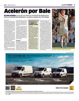 Jueves 30 mayo 2013M 5
Gama Vehículos Comerciales: consumo mixto (l/100km) desde 4,3 hasta 9,4. Emisiones CO2 (g/km) desde 112 hasta 249.
www.renault.es / 902 333 500
Renault España Renault ESP
RENAULT MASTER
desde
13.600€**PLAN PIMA AIRE INCLUIDO
RENAULT TRAFIC
desde
12.200€**PLAN PIMA AIRE INCLUIDO
RENAULT KANGOO
desde
8.650€**PLAN PIMA AIRE INCLUIDO
*Regalo de todas las operaciones de mantenimiento preconizadas por el fabricante durante los primeros 24 meses desde la fecha de matriculación del vehículo con un máximo de 50.000km para Renault Kangoo ó 70.000km para Renault Traﬁc y Máster (la condición que suceda antes), regalado por RECSA. Válido para matriculaciones a nombre de un autónomo o empresa no ﬂotista. **PVP recomendado
en Pen. y Bal. para autónomos y empresas no ﬂotistas, para Renault Master Furgón Tracción L1H1 2800 dCi 74kW (100CV) E5 y Renault Traﬁc Furgón 2700 Corto Normal 2.0 dCi 66kW (90CV) E5, con Pack Aire en ambos modelos, y para Renault Kangoo Furgón Profesional Compact 1.5 dCi 55kW (75CV) Euro 5, sujetos al cumplimiento de las condiciones del Plan PIMA Aire. Descuentos promocionales
incluidos. Impuestos y transporte no incluidos; PVPR condicionados a la ﬁnanciación a 48, 60 ó 72 meses (72 meses no disponible para empresas no ﬂotistas) a través de Renault Box2 con RCI Banque Sucursal en España. Permanencia mínima de 24 meses. Importe mínimo a ﬁnanciar: 6.000€. Incompatible con otras ofertas ﬁnancieras. Promoción válida hasta el 31/05/13. Modelos visualizados:
Master Furgón Tracción L2H2 3300 dCi 74kW (100CV) E5 con Pack Aire y Faros Antiniebla (PVPR con promociones: 14.950€), Traﬁc Furgón 2700 Corto Normal 2.0 dCi 66kW (90CV) E5 con Pack Aire, Puerta Lateral Izquierda y Faros Antiniebla (PVPR con promociones: 12.550€) y Kangoo Furgón Profesional 1.5 dCi 55kW (75CV) E5 con Faros Antiniebla (PVPR con promociones: 9.800€).
DRIVE THE CHANGE
CON AIRE ACONDICIONADO, RADIO-CD MP3 Y
2 AÑOS DE MANTENIMIENTO GRATUITO*
NUEVO PLAN PIMA AIRE. PARA PROFESIONALES, PROFESIONALES.
GAMA RENAULT VEHÍCULOS COMERCIALES
Liga BBVAFútbol
Gareth Bale (23) aplaude a la grada durante un partido.
AFP
Acelerón por Bale
EN INGLATERRA avisan de una ofensiva inminente del Madrid para
fichar a la estrella del Tottenham • La oferta rondaría los 70 millones
J. L. C. • Madrid
Mientras son muchos los que
piensanquelafaraónicaope-
ración Bale será el culebrón
del verano, en Inglaterra cre-
en que el fichaje de la estrella
del Tottenham podría ser un
visto y no visto. De hecho, se-
gún publicaba ayer el Daily
Star, antes del 15 de junio el
crack galés podría ser ya ju-
gador del Real Madrid.
Eldiariobritánicocreeque
el fichaje de Neymar por el
Barcelona obliga a Florenti-
noPérezareaccionarydarun
golpe de efecto para contra-
rrestar la bomba culé. Eso se
traducirá en un acelerón en
lasgestionesparahacersecon
los servicios de Bale.
Traducido en números,
siempre según el Daily Star,
elconjuntoblancotendríapre-
parados 70 millones de euros
para cerrar el acuerdo con el
Tottenhamdeunamanerain-
minente.
El Madrid también juega a
contrarreloj, ya que cuanto
más tiempo pase, más mar-
gen tiene el Tottenham para
convencer a Bale de que re-
nueveyquecontinúeenLon-
dres, al menos, una tempora-
da más.
Ya que se han quedado sin
argumentos deportivos, una
vezqueseconfirmóqueelTo-
ttenham no disputará la pró-
xima edición de la Liga de
Campeones,elclubinglésuti-
lizará argumentos económi-
cosparaconvencerasujoven
estrella. Desde Inglaterra se
apunta a que la oferta de re-
novaciónpodríarondarunsa-
lario de 8 millones de euros
por temporada.
Gran oferta
Sin embargo, según las infor-
macionesquemanejaelDaily
Star, el Real Madrid aguanta-
ría el pulso del salario en la
ofertaquepresentaráaljuga-
dor galés, al que estaría dis-
puesto a ceder el 50 % de sus
derechos de imagen, con lo
que le estaría proporcionan-
dounafuentemás—muyim-
portante— de ingresos.
En el Real Madrid no nie-
ganqueBaleseaelgranficha-
jedelverano,peroselotoman
con calma y creen que las ne-
gociacionesseránmuyduras.
Yesquetodavíatienenmuy
fresco lo que les costó sacar a
Modric el pasado verano. El
Tottenhamselopusomuydi-
fícilalMadridparadarluzver-
de al traspaso del croata, que
se prolongó casi hasta el cie-
rre del mercado. Tratándose
de Bale, en la zona noble del
Bernabéu no esperan que la
cosa sea mucho más sencilla.
En lo que sí coinciden en el
conjunto blanco es que el ga-
léseselúnicojugadorquehay
en el mercado capaz de com-
pensar el golpe de efecto que
hadadoelBarcelonaconelfi-
chaje de Neymar. Bale centra
ahoratodalaatenciónytam-
bién centrará casi todo el es-
fuerzo económico que hará
Florentino Pérez de cara a su
nuevo proyecto.
El Tottenham ya
ha elegido a su
sustituto: Vucinic
R. J. • Madrid
El Tottenham no quiere es-
perar al final de verano para
buscar al sustituto de Gareth
Bale y ya se ha movido. El
club londinense ha fijado su
mira en el delantero monte-
negrino de la Juve Mirko
Vucinic, por el que podría
llegar a ofrecer, según se pu-
blica en Italia, unos 30 mi-
llones de euros.
Esta operación se daría
gracias al dinero que el Ma-
drid pondría encima de la
mesa por Bale y, a su vez y
de rebote, podría financiar
el fichaje de Higuaín por la
Juve, propietaria actual de
los derechos de Vucinic. El
Madrid se mueve y el To-
ttenham no se quiere que-
dar sin Bale y sin recambio.
 