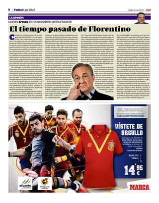 8 Jueves 30 mayo 2013 M
Leandro Crespo (Ex vicepresidente del Real Madrid)
LA OPINIÓN
El tiempo pasado de Florentino
C
umple un club deportivo de la cate-
goría del Real Madrid con un nuevo
trofeo para coger polvo en sus vitri-
nas? ¿Es suficiente con una efímera noche
de gloria? Habrá quien piense así, asumien-
do que la única rendición de cuentas de un
equipo deportivo está en sus goles, o en la
fría cuenta de resultados. Porterías y hojas
de cálculo marcan el éxito. Una respuesta
básica que tiene su lógica para quien la emi-
te,yademáscierrapuertasyventanasacual-
quier intento de intromisión en lo que es la
casa común. Argumentos tan peregrinos se
han escuchado en nuestro país para justifi-
car todo tipo de cuestiones en los años de
la bonanza económica y los nuevos ricos.
Sin embargo, la crisis ha cambiado mu-
chas cosas. Y no sólo la economía. Ha modi-
ficado la percepción de nosotros mismos y
delentorno.Haabiertolosojosamuchospa-
ra rechazar planteamientos que se acepta-
ban sin más. Y en este nuevo esquema, los
comportamientospaternalistas,amparados
en el ‘no me tienes que dar lecciones’, o el
más rudo, ‘he demostrado quién soy’, resul-
tan soberbios y lejanos. Pero si, además, el
éxito ha dejado de acompañarte, la defensa
pasa de numantina a patética.
Lasmultinacionalesespañolashanapren-
dido la lección y se han aplicado la teoría de
que el éxito consiste en algo más complejo
de lo que suponían. Ganar el corazón de las
personas, ya sean clientes o seguidores con-
vencidos, es mucho más que unas cuantas
operacionessofisticadasdemarketing.Fue-
gos de artificio que sólo resultan espectacu-
laresduranteunossegundos,perosetornan
en oscuridad y dejan paso a la noche sin re-
medio. Muchos han sido capaces de enten-
der este enorme cambio, pero, lamentable-
mente, no es el caso del Real Madrid. Inclu-
yoalmíticoclubenelapartadodeempresas,
porque es en esta categoría en la que su pre-
sidente,FlorentinoPérez,seempeñaenubi-
car al mejor club del pasado siglo. Números
y ejecutivos, sin pensar en otra dimensión
que la estrictamente contable. Florenti-
no, que se ha ganado a pulso ese gra-
dodenotoriedadquetantodeseaba,
parece sufrir una especie de ensi-
mismamiento. Uno que le impide
comprender las nuevas fuerzas
que recorren la columna vertebral
de las organizaciones, que ponen
el listón del éxito cada día más alto.
A mi vecino, al que cada mañana
lesuenaeldespertadorysabequeaún
le quedan 90 minutos de trayecto
en metro y autobús para llegar al
trabajo, posiblemente le escan-
dalice concluir que el hombre
que dirige los destinos de su
fábrica de sueños es
un simple empresa-
rio.Yqueestehombregestor,alquecreíaun
visionario,unmagoqueconvertíaelaguaen
vino, tieneplanteamientosdirectivosquese
corresponden con épocas pasadas y actitu-
des superadas. Porque Florentino es inca-
pazdeintroducirensuestrategiavaloresde
fidelidad, responsabilidad social, veracidad
y confianza. Un decálogo de intangibles que
hace años quedaron aparcados porque lo
moderno era diseñar una operación de ma-
quillaje publicitario con un fichaje estrella
que resolvía la situación, y a otra cosa. Que
paseelsiguiente.Despuésdelespejismome-
diático de una contratación galáctica, Flo-
rentino quedaba blindado a po-
sibles críticas.
Peroelmundoyanoesasí.
Y cuando suena el desper-
tador,mivecinopiensaque
algo raro está pasando.
Que las cosas deberían
ser de otra manera. Y
cuando empieza a afei-
tarse, se mira al espejo y
lerondaporlacabezaque
alguien le está metiendo
manoenlacarterayen
el corazón. Y, un po-
co más tar-
de, cuando llega a la empresa en la que tra-
baja con miedo a un nuevo ERE que llegará
por pecados que él no ha cometido, ya tiene
una conclusión: le están engañando. Ya por
la noche, cansado y un poco más derrotado,
no tendrá ninguna duda: le están estafando.
Serámuycomplicadoparaunempresario,
especialmentesilaempresaeselRealMadrid,
pasar indemne por el escrutinio de miles de
corazones blancos que se sienten estafados
por una institución en la que tenían puestas
ilusionesyesperanzas.Elfuerteenelqueguar-
dar con toda la artillería ese puntito de ale-
gría para que la vida sea más luminosa. Por
eso, a la pregunta de si se puede exigir al Re-
al Madrid algo más que goles —caso de que
fuera sobrado de ellos, que tampoco es el ca-
so—,larespuestaesrotunda:unainstitución
depositaria del cariño de millones de perso-
nasestáobligadaaadoptarmodosdegestión
queponganellistónenlaconsecucióndeun
mundo mejor. Alejado de modales despó-
ticosydeldinerocomoúnicoobjetivo.Lages-
tión debe estar al servicio de la ilusión.
Florentino debería darle una vuelta a to-
do esto y buscar otros modelos en los que fi-
jarse para dirigir el Real Madrid. Los hay, y
muchos. Sólo hay que tener la suficiente hu-
mildad para poder verlos. El mejor club del
siglo XX no puede seguir gestionado como
en tiempos superados, porque así jamás lle-
gará a ser el mejor club del siglo XXI.
Fútbol Liga BBVA
AFP
TELÉFONODEATENCIÓNALCLIENTE902400306.Delunesaviernesde09:00a20:00.Promociónválidaen
todoelterritorionacionalhastaagotarexistencias(20.000Uds.).Basesenwww.marca.com/promociones
TELÉFONODEATENCIÓNALCLIENTE902400306.Delunesaviernesde09:00a20:00.Promociónválidaen
todoelterritorionacionalhastaagotarexistencias(20.000Uds.).Basesenwww.marca.com/promociones
AHORA TAMBIÉN DISPONIBLE TU
CARTILLA EN FORMATO DIGITAL.
DESCUBRE COMO COMPLETARLA EN:
MARCA.COM/PROMOCIONES
 