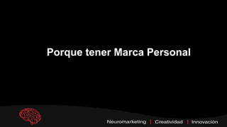 Porque tener Marca Personal
 
