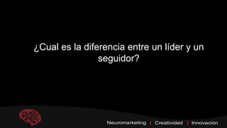 ¿Cual es la diferencia entre un líder y un
seguidor?
 