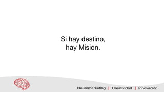 Si hay destino,
hay Mision.
 
