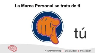 La Marca Personal se trata de ti
 