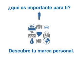 ¿qué es importante para ti? Descubre tu marca personal. 