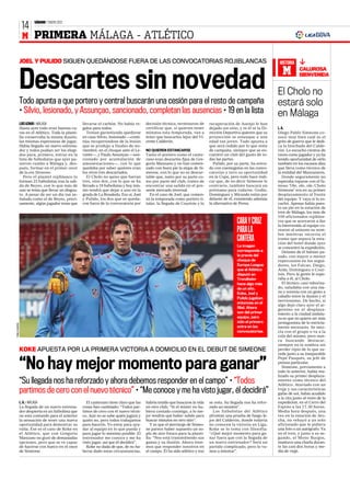 SÁBADO 7 ENERO 2012
                14
                M PRIMERA MÁLAGA - ATLÉTICO

               JOEL Y PULIDO SIGUEN QUEDÁNDOSE FUERA DE LAS CONVOCATORIAS ROJIBLANCAS                                                                                   HISTORIA

                                                                                                                                                                         M          CALUROSA


               Descartes sin novedad                                                                                                                                   El Cholo no
                                                                                                                                                                                    BIENVENIDA




               Todo apunta a que portero y central buscarán una cesión para el resto de campaña                                                                        estará solo
               • Sílvio, lesionado, y Assunçao, sancionado, completan las ausencias • 19 en la lista                                                                   en Málaga
               LUIS AZNAR ƒ MÁLAGA                   llevarse el carbón. No había re-      decisión técnica, terminaron de       recuperación de Asenjo le han
               Hasta ayer todo eran buenas ca-       galos para todos.                     certificar que, si quieren tener      dejado sin sitio, y ni él ni la Di-   L. A.
               ras en el Atlético. Toda la planti-      Tenían garantizado quedarse        minutos esta temporada, van a         rección Deportiva quieren que su      Diego Pablo Simeone co-
               lla conservaba la misma ilusión,      en casa Sílvio, lesionado —conti-     tener que buscarlos lejos del Vi-     proyección se estanque a una          noce muy bien cuál es el
               las mismas esperanzas de jugar.       núa recuperándose de la lesión        cente Calderón.                       edad tan joven. Todo apunta a         grito de guerra que le dedi-
               Había llegado un nuevo entrena-       que se produjo a finales de no-                                             que será cedido por lo que resta      ca la hinchada del Calde-
               dor y todos podían ser los elegi-     viembre, en el choque ante el Le-     NO QUIEREN ESTANCARSE                 de campaña, siempre que se en-        rón. Lo escuchó cientos de
               dos para, primero, entrar en la       vante—, y Paulo Assunçao —san-        Tanto el portero como el cante-       cuentre un club del gusto de to-      veces como jugador y ya ha
               lista de futbolistas que ayer pu-     cionado por acumulación de            rano eran descartes fijos de Gre-     das las partes.                       tenido oportunidad de oírlo
               sieron rumbo a Málaga y, des-         amonestaciones—, con lo que           gorio Manzano y no han comen-            Pulido, por su parte, ha entra-    también en los escasos días
               pués, formar en el primer once        quedaba por saber quiénes eran        zado con buen pie la etapa de Si-     do con cuentagotas en las convo-      que lleva como técnico de
               de la era Simeone.                    los otros tres descartados.           meone, con lo que no es descar-       catorias y tuvo su oportunidad        la entidad del Manzanares.
                  Pero el plantel rojiblanco lo         El Cholo no quiso que fueran       table que, tanto por su parte co-     en la Copa, pero todo hace indi-         Donde seguramente no
               forman 23 futbolistas tras la sali-   tres, sino dos, con lo que se ha      mo por parte del club, traten de      car que, de no decir Simeone lo       esperaba toparse con el fa-
               da de Reyes, con lo que más de        llevado a 19 futbolistas y hoy mis-   encontrar una salida en el pre-       contrario, también buscará un         moso ‘Ole, ole, ole, Cholo
               uno se tenía que llevar un disgus-    mo tendrá que dejar a uno en la       sente mercado invernal.               préstamo para rodarse. Godín,         Simeone’ era en su primer
               to. A pesar de ser un día tan se-     grada de La Rosaleda. Eso sí, Joel      En el caso de Joel, que comen-      Domínguez y Miranda están por         desplazamiento al frente
               ñalado como el de Reyes, preci-       y Pulido, los dos que se queda-       zó la temporada como portero ti-      delante de él, existiendo además      del equipo. Y vaya si lo es-
               samente, algún jugador tenía que      ron fuera de la convocatoria por      tular, la llegada de Courtois y la    la alternativa de Perea.              cuchó. Apenas había pues-
                                                                                                                                                                       to un pie en la estación de
                                                                                                                                                                       tren de Málaga, los más de
                                                                                                                                                                       100 aficionados rojiblan-
                                                                                                                                                 CARA Y CRUZ           cos que se acercaron a dar




                                                                                                                    Z 5                          PARA LA
                                                                                                                                                 CANTERA
                                                                                                                                                                       la bienvenida al equipo co-
                                                                                                                                                                       rearon al unísono su nom-
                                                                                                                                                                       bre mientras recorría el
                                                                                                                                                                       tramo que separa la esta-




                                                                                                      O N                                        La imagen
                                                                                                                                                 corresponde a
                                                                                                                                                 la previa del
                                                                                                                                                                       ción del hotel donde ayer
                                                                                                                                                                       se concentró la expedición.
                                                                                                                                                                          Delante de él habían pa-
                                                                                                                                                                       sado, con mayor o menor


                                                                                               G
                                                                                                                                                 choque de             repercusión en los segui-
                                                                                                                                                 Europa League         dores, los Falcao, Diego,
                                                                                                                                                 que el Atlético       Arda, Domínguez o Cour-
                                                                                                                                                 disputó en            tois. Pero la gente le espe-
                                                                                                                                                 Trondheim             raba a él, al Cholo.
                                                                                                                                                 hace algo más            El técnico, casi ruboriza-
                                                                                                                                                 de un año.            do, saludaba con una ma-
                                                                                                                                                 Koke, Joel y          no y sonreía con un gesto a
                                                                                                                                                                       caballo entre la ilusión y el
                                                                                                                                                 Pulido jugaban
                                                                                                                                                                       nerviosismo. De hecho, si
                                                                                                                                                 entonces en el
                                                                                                                                                                       algo dejó claro ayer el ar-
                                                                                                                                                 filial. Ahora         gentino en el desplaza-
                                                                                                                                                 son del primer        miento a la ciudad andalu-
                                                                                                                                                 equipo, pero          za es que no quiere ser más
                                                                                                                                                 sólo el primero       protagonista de lo estricta-
PABLO GARCÍA




                                                                                                                                                 entra en las          mente necesario. Se mez-
                                                                                                                                                 convocatorias.        cla con el grupo o va a la
                                                                                                                                                                       cola del mismo, pero nun-
                                                                                                                                                                       ca buscando destacar,
                                                                                                                                                                       siempre en la sombra sin
               KOKE APUESTA POR LA PRIMERA VICTORIA A DOMICILIO EN EL DEBUT DE SIMEONE                                                                                 perder ripio de lo que su-
                                                                                                                                                                       cede junto a su inseparable


               “No hay mejor momento para ganar”
                                                                                                                                                                       Pepe Pasqués, su jefe de
                                                                                                                                                                       prensa particular.
                                                                                                                                                                          Simeone, previamente a
                                                                                                                                                                       todo lo anterior, había rea-
                                                                                                                                                                       lizado su primer desplaza-
               “Su llegada nos ha reforzado y ahora debemos responder en el campo” • “Todos                                                                            miento como técnico del
                                                                                                                                                                       Atlético. Ataviado con un
               partimos de cero con el nuevo técnico” • “Me conoce y me ha visto jugar, él decidirá”                                                                   traje y sus características
                                                                                                                                                                       gafas de sol, había acudido
                                                                                                                                                                       a la cita junto al resto de la
               L. A. ƒ MÁLAGA                          El canterano tiene claro que las    habría tenido que buscarse la vida    se nota. Su llegada nos ha refor-     expedición, en el Cerro del
               La llegada de un nuevo entrena-       cosas han cambiado: “Todos par-       en otro club: “Si el míster no hu-    zado un montón”.                      Espino a las 17.30 horas.
               dor despierta en un futbolista que    timos de cero con el nuevo técni-     biera contado conmigo, a lo me-         Los futbolistas del Atlético        Media hora después, una
               no está contando para el anterior     co. Aún no se sabe quién jugará y     jor tendría que haber salido para     afrontan una prueba de fuego le-      vez en la estación de Ato-
               la sensación de tener una nueva       quién no, pero todos trabajamos       buscar minutos en otro sitio”.        jos del Calderón, donde todavía       cha, no rehuyó a un solo
               oportunidad para demostrar su         para hacerlo. Yo estoy para ayu-         Y es que el aterrizaje de Simeo-   no conocen la victoria en Liga.       aficionado que le pidiera
               valía. Ése es el caso de Koke en      dar al equipo en lo que pueda y       ne parece haber supuesto un so-       Koke se lo toma con filosofía:        una foto o un autógrafo. Ya
               el Atlético, que con Gregorio         para jugar lo máximo posible. El      plo de aire fresco para la planti-    “¿Qué mejor momento para ga-          en el tren, y junto a su se-
               Manzano no gozó de demasiadas         entrenador me conoce y me ha          lla: “Nos está transmitiendo sus      nar fuera que con la llegada de       gundo, el Mono Burgos,
               opciones, pero que se ve capaz        visto jugar, así que él decidirá”.    ganas y su ilusión. Ahora tene-       un nuevo entrenador? Será un          mantuvo una charla duran-
               de hacerse con hueco en el once         Koke no duda de que, de no ha-      mos que responder nosotros en         partido complicado, pero lo va-       te las casi dos horas y me-
               de Simeone.                           berse dado estas circunstancias,      el campo. Él ha sido atlético y eso   mos a intentar”.                      dia de viaje.
 